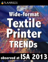 Wide-format Textile Printer TRENDs observed at ISA 2013